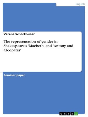 cover image of The representation of gender in Shakespeare's 'Macbeth' and 'Antony and Cleopatra'